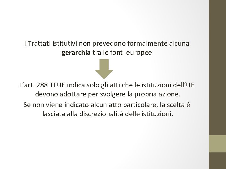 I Trattati istitutivi non prevedono formalmente alcuna gerarchia tra le fonti europee L’art. 288