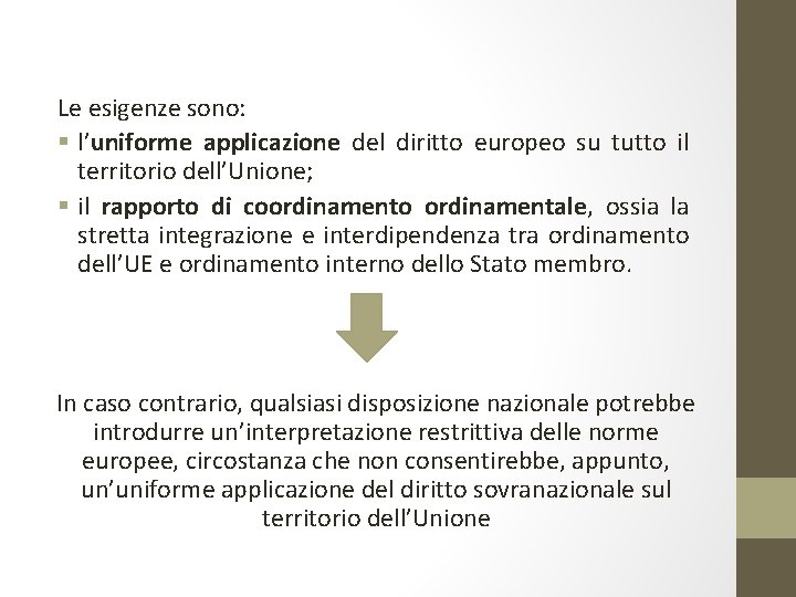Le esigenze sono: § l’uniforme applicazione del diritto europeo su tutto il territorio dell’Unione;
