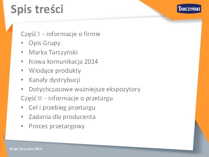 Spis treści Część I – informacje o firmie • Opis Grupy • Marka Tarczyński