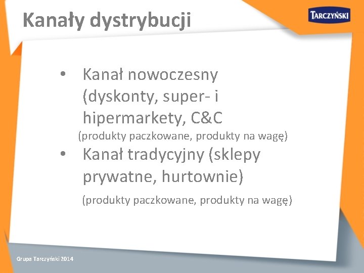 Kanały dystrybucji • Kanał nowoczesny (dyskonty, super- i hipermarkety, C&C (produkty paczkowane, produkty na