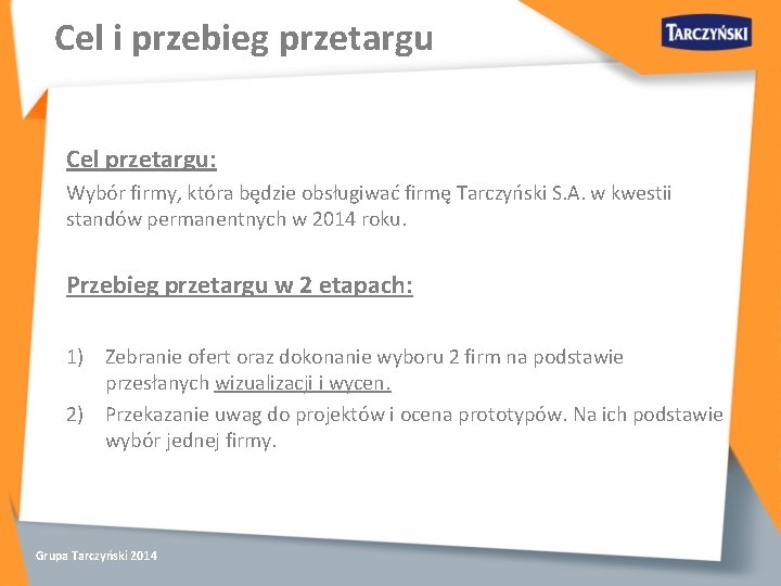 Cel i przebieg przetargu Cel przetargu: Wybór firmy, która będzie obsługiwać firmę Tarczyński S.