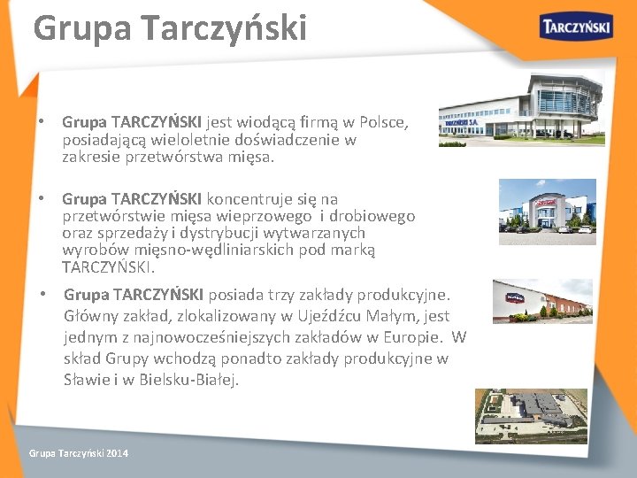 Grupa Tarczyński • Grupa TARCZYŃSKI jest wiodącą firmą w Polsce, posiadającą wieloletnie doświadczenie w