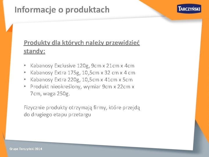 Informacje o produktach Produkty dla których należy przewidzieć standy: • • Kabanosy Exclusive 120