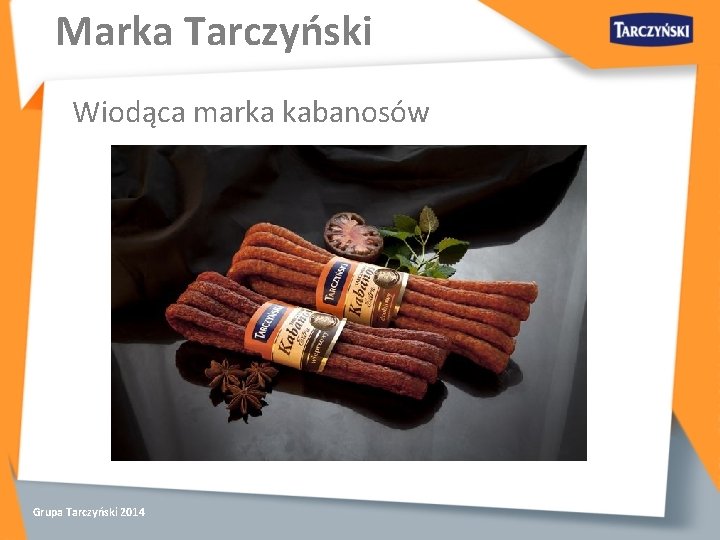 Marka Tarczyński Wiodąca marka kabanosów Grupa Tarczyński 2014 