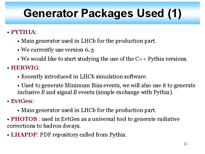 Generator Packages Used (1) • PYTHIA: • Main generator used in LHCb for the