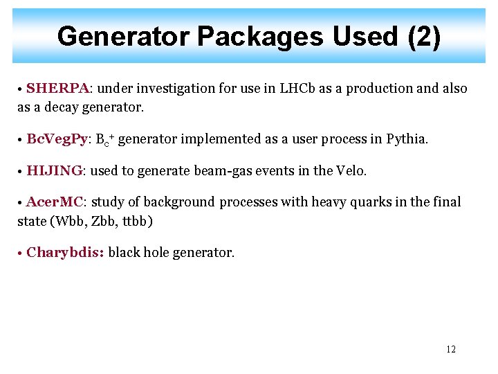 Generator Packages Used (2) • SHERPA: under investigation for use in LHCb as a