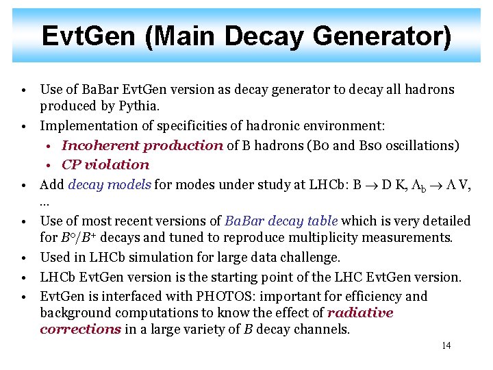 Evt. Gen (Main Decay Generator) • Use of Ba. Bar Evt. Gen version as