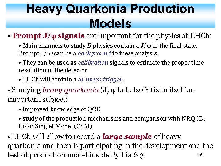 Heavy Quarkonia Production Models • Prompt J/ signals are important for the physics at