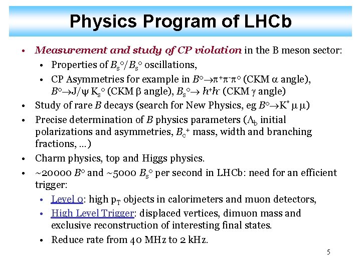 Physics Program of LHCb • Measurement and study of CP violation in the B