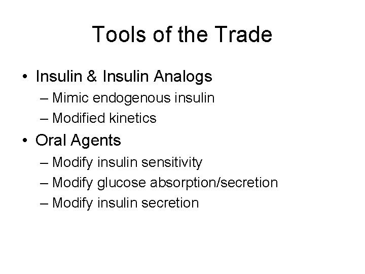 Tools of the Trade • Insulin & Insulin Analogs – Mimic endogenous insulin –