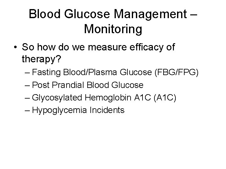 Blood Glucose Management – Monitoring • So how do we measure efficacy of therapy?