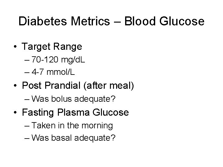 Diabetes Metrics – Blood Glucose • Target Range – 70 -120 mg/d. L –