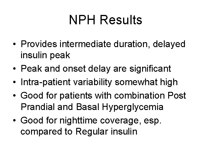 NPH Results • Provides intermediate duration, delayed insulin peak • Peak and onset delay