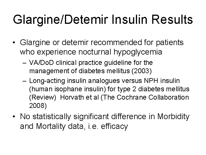 Glargine/Detemir Insulin Results • Glargine or detemir recommended for patients who experience nocturnal hypoglycemia