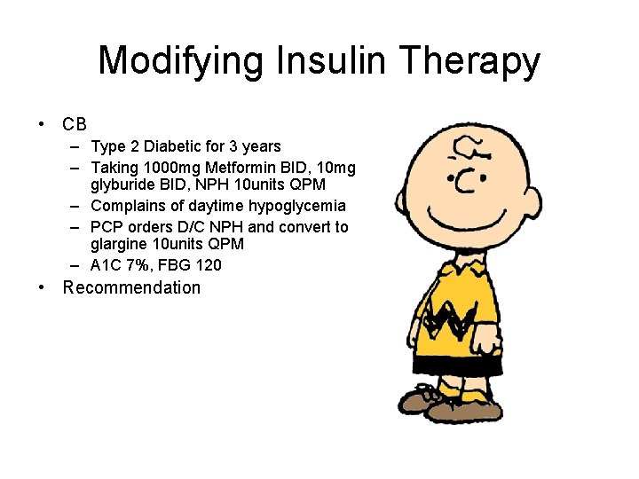 Modifying Insulin Therapy • CB – Type 2 Diabetic for 3 years – Taking