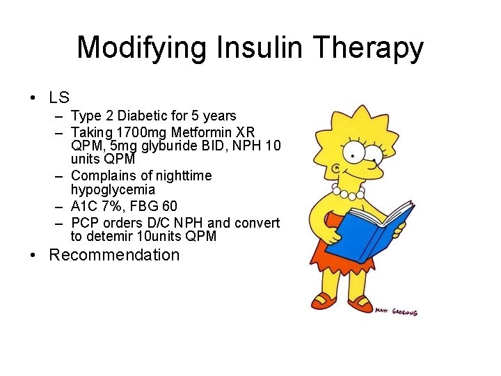 Modifying Insulin Therapy • LS – Type 2 Diabetic for 5 years – Taking