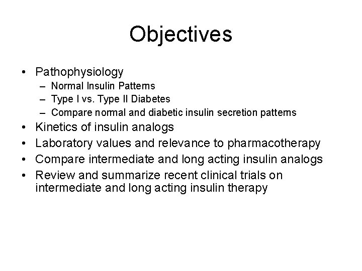Objectives • Pathophysiology – Normal Insulin Patterns – Type I vs. Type II Diabetes