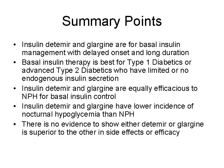 Summary Points • Insulin detemir and glargine are for basal insulin management with delayed