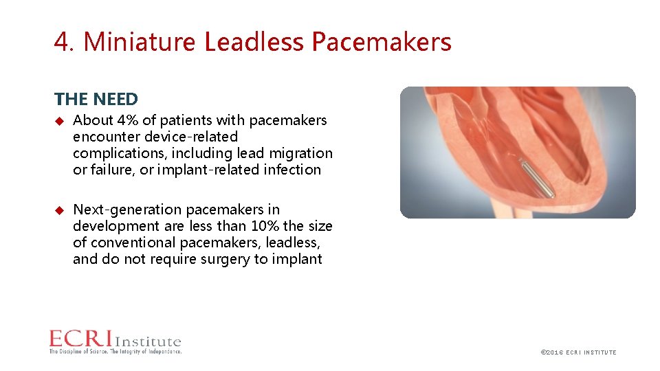 4. Miniature Leadless Pacemakers THE NEED About 4% of patients with pacemakers encounter device-related