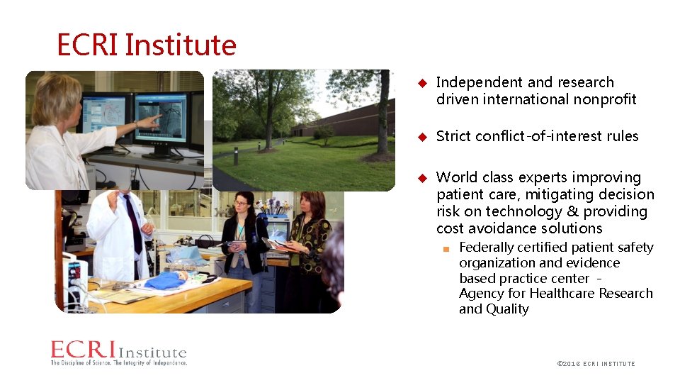 ECRI Institute Independent and research driven international nonprofit Strict conflict-of-interest rules World class experts