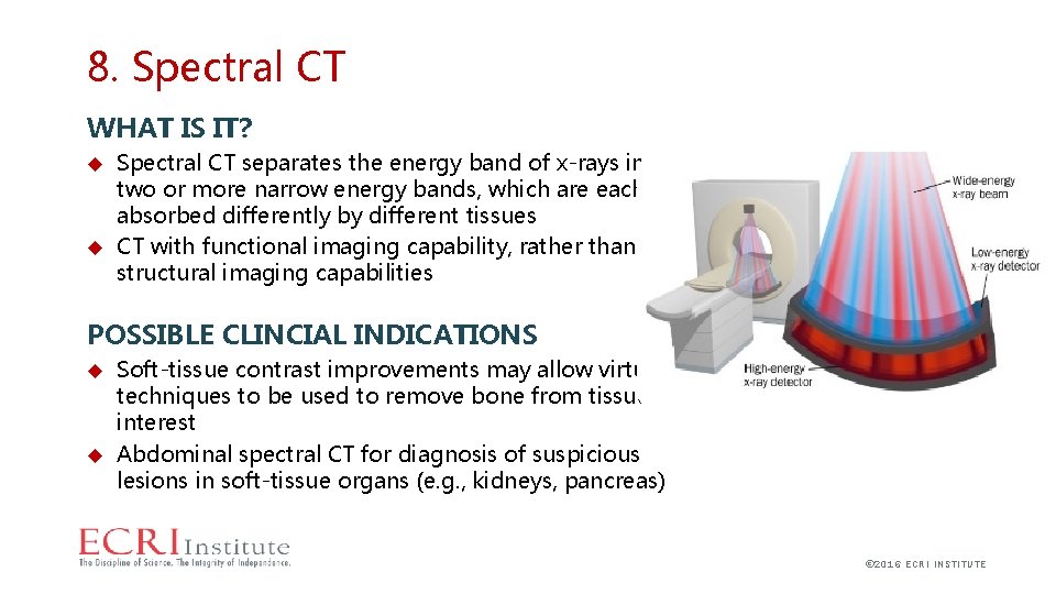 8. Spectral CT WHAT IS IT? Spectral CT separates the energy band of x-rays