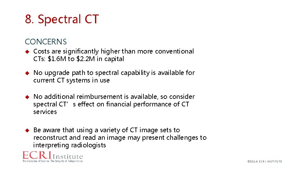 8. Spectral CT CONCERNS Costs are significantly higher than more conventional CTs: $1. 6