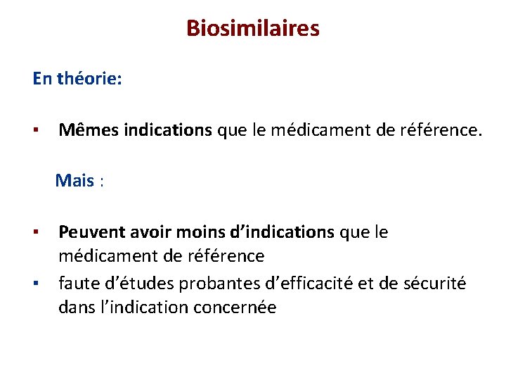 Biosimilaires En théorie: ▪ Mêmes indications que le médicament de référence. Mais : ▪