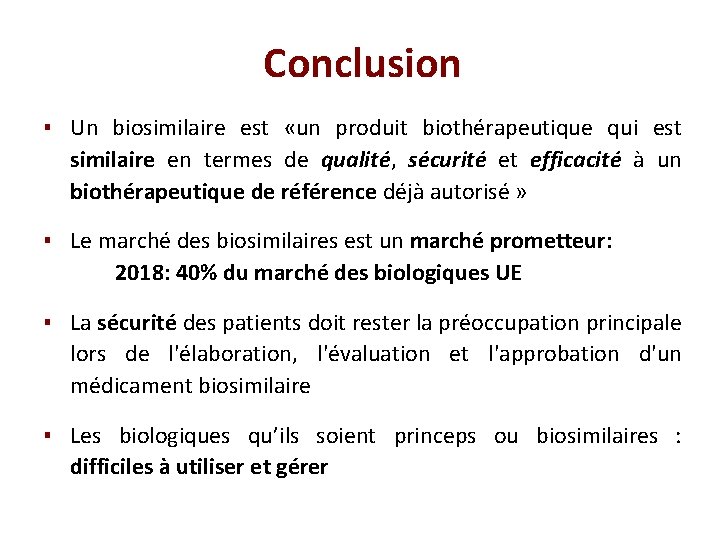 Conclusion ▪ Un biosimilaire est «un produit biothérapeutique qui est similaire en termes de