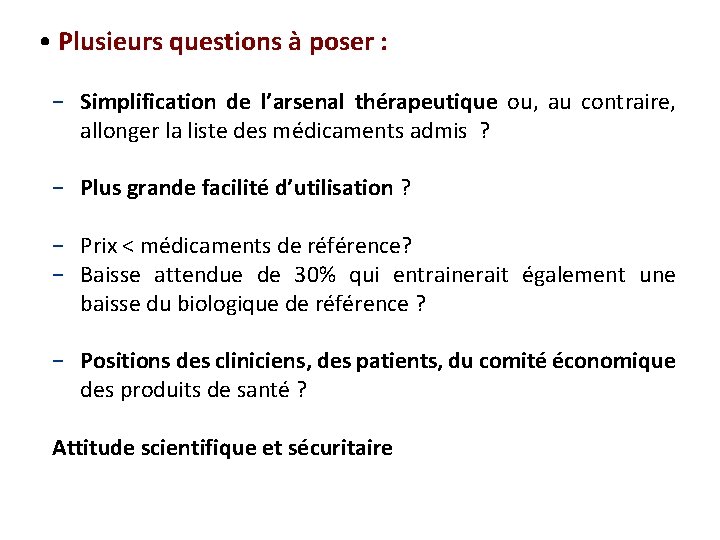  • Plusieurs questions à poser : − Simplification de l’arsenal thérapeutique ou, au