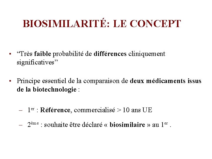 BIOSIMILARITÉ: LE CONCEPT ▪ “Très faible probabilité de différences cliniquement significatives” ▪ Principe essentiel