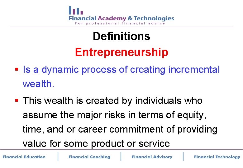 Definitions Entrepreneurship § Is a dynamic process of creating incremental wealth. § This wealth
