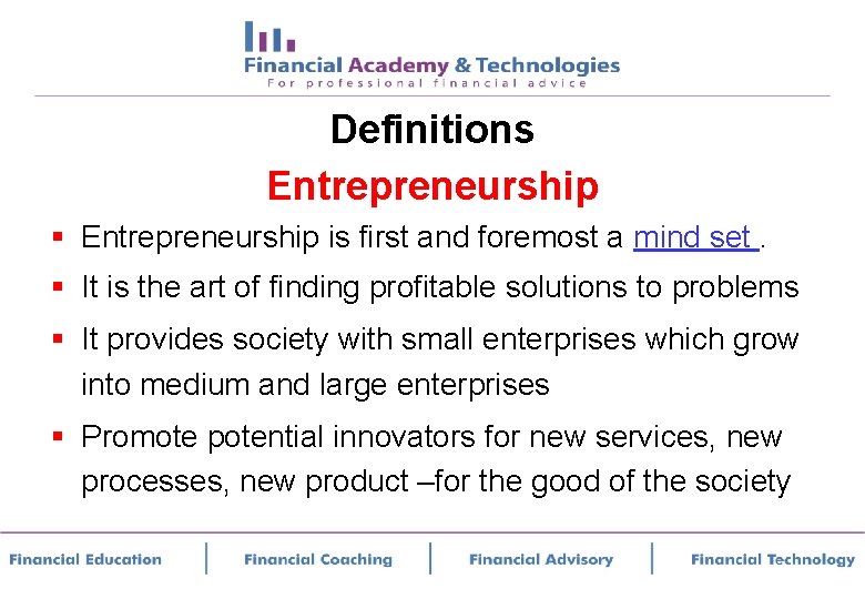 Definitions Entrepreneurship § Entrepreneurship is first and foremost a mind set. § It is