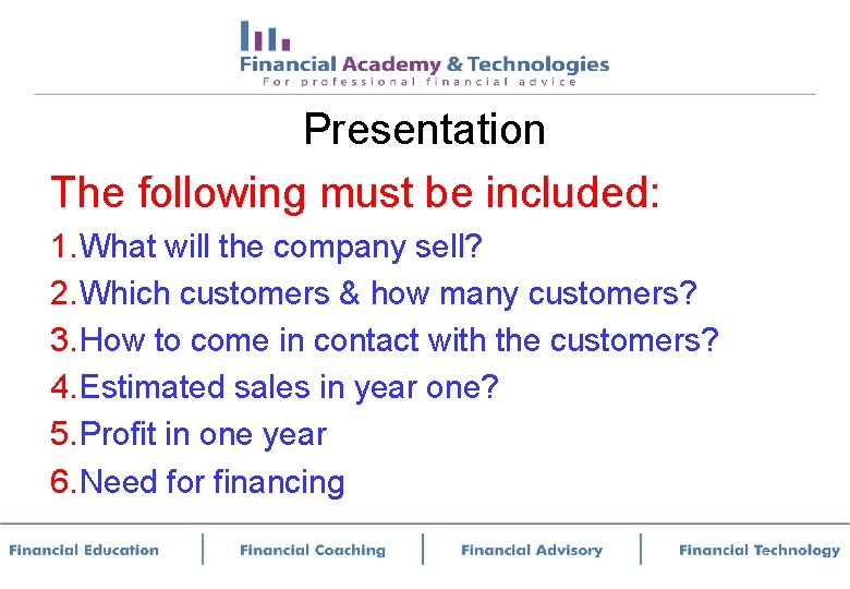 Presentation The following must be included: 1. What will the company sell? 2. Which