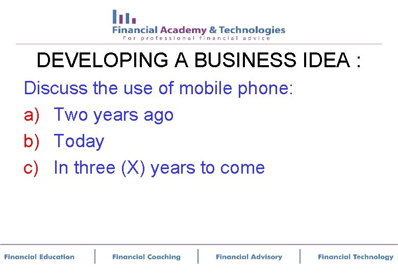 DEVELOPING A BUSINESS IDEA : Discuss the use of mobile phone: a) Two years