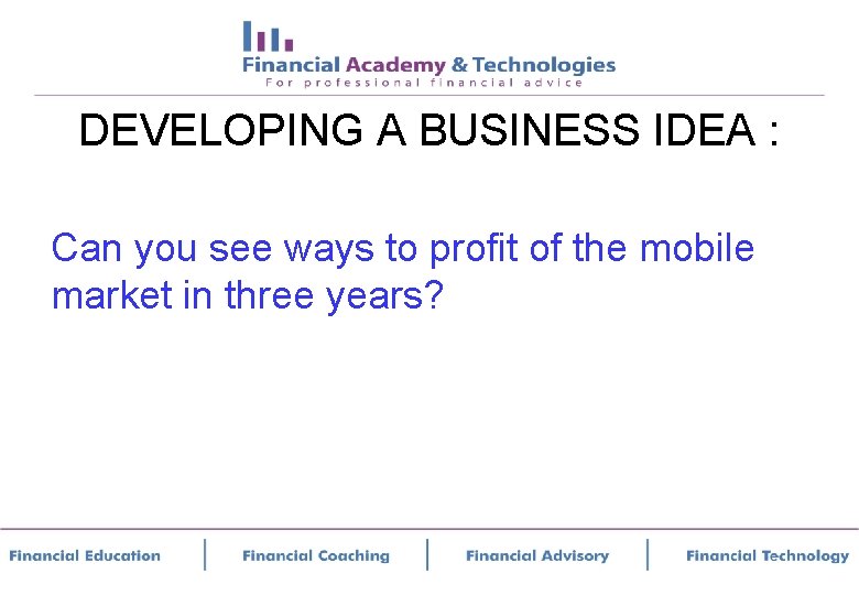 DEVELOPING A BUSINESS IDEA : Can you see ways to profit of the mobile