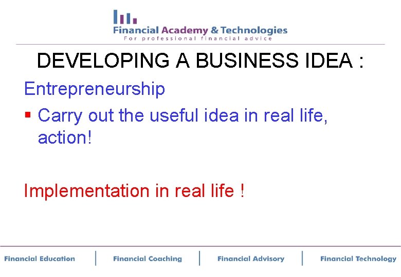 DEVELOPING A BUSINESS IDEA : Entrepreneurship § Carry out the useful idea in real