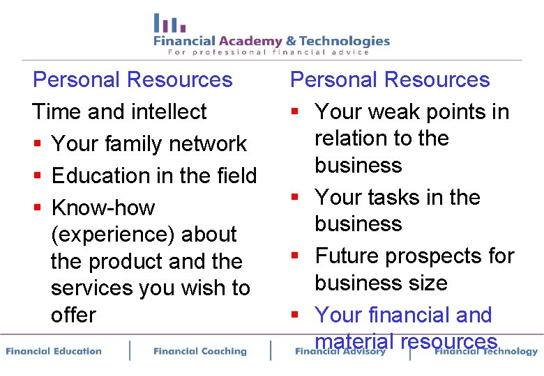 Personal Resources Time and intellect § Your family network § Education in the field