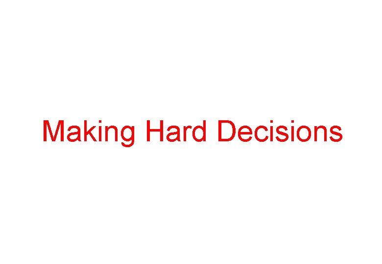 Making Hard Decisions 