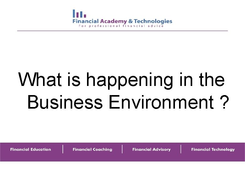 What is happening in the Business Environment ? 