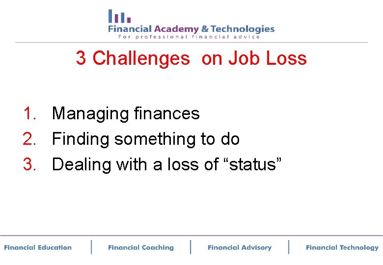 3 Challenges on Job Loss 1. Managing finances 2. Finding something to do 3.