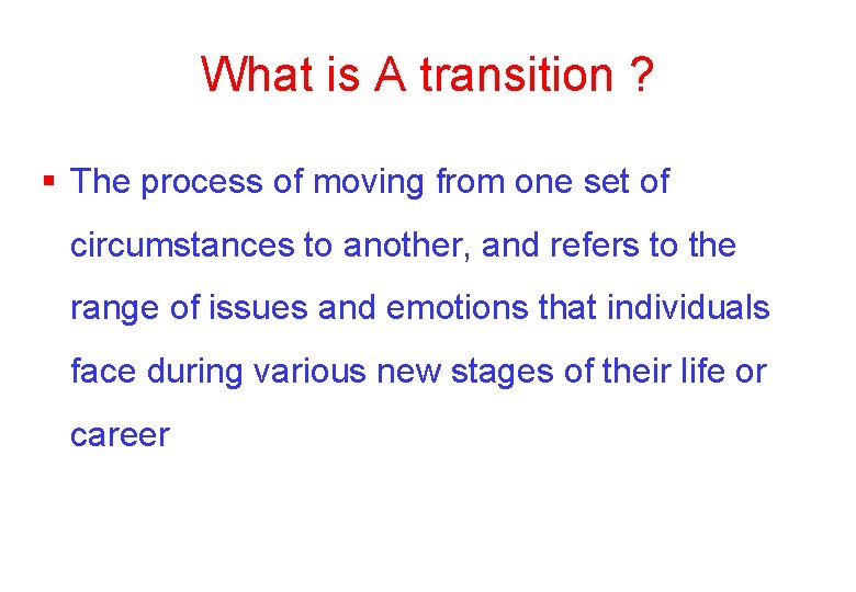 What is A transition ? § The process of moving from one set of