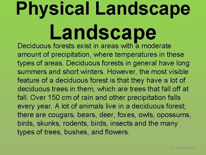 Physical Landscape Deciduous forests exist in areas with a moderate amount of precipitation, where