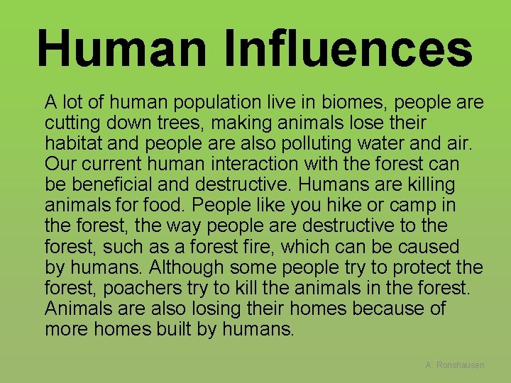 Human Influences A lot of human population live in biomes, people are cutting down
