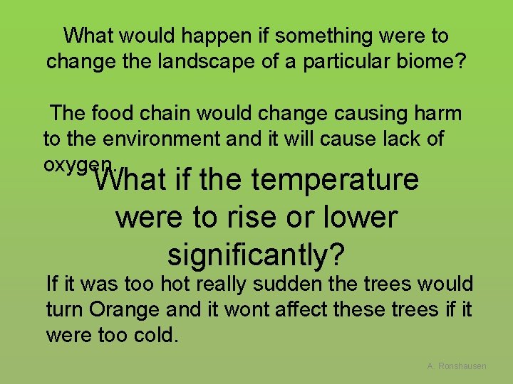 What would happen if something were to change the landscape of a particular biome?