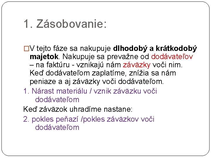 1. Zásobovanie: �V tejto fáze sa nakupuje dlhodobý a krátkodobý majetok. Nakupuje sa prevažne