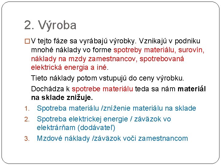 2. Výroba � V tejto fáze sa vyrábajú výrobky. Vznikajú v podniku mnohé náklady