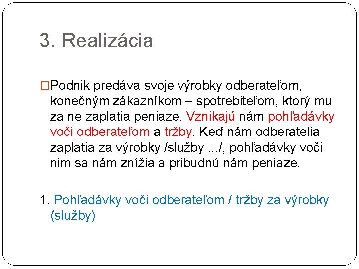 3. Realizácia �Podnik predáva svoje výrobky odberateľom, konečným zákazníkom – spotrebiteľom, ktorý mu za