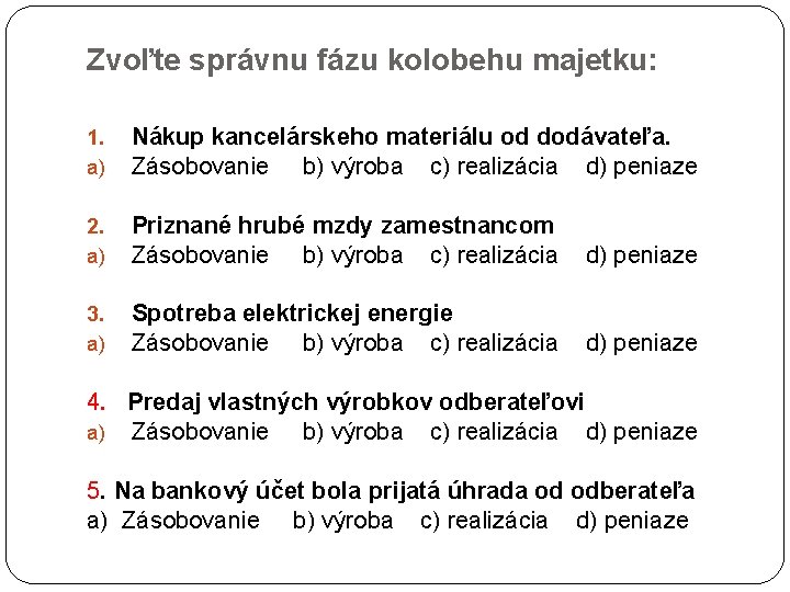 Zvoľte správnu fázu kolobehu majetku: 1. a) Nákup kancelárskeho materiálu od dodávateľa. Zásobovanie b)