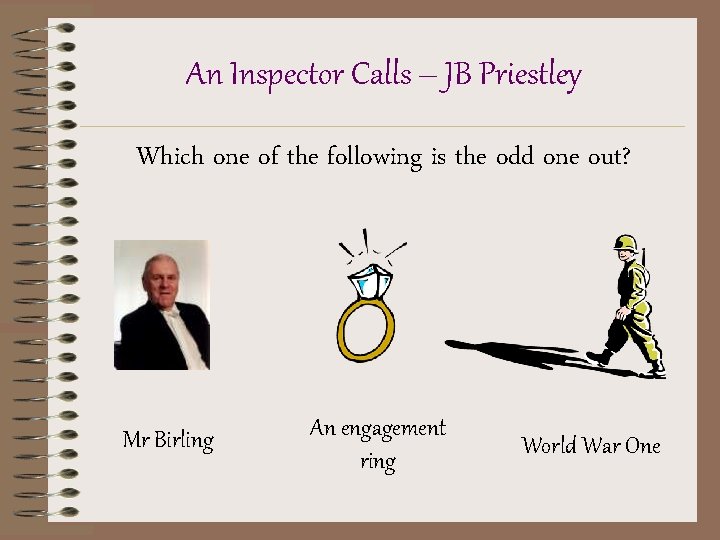 An Inspector Calls – JB Priestley Which one of the following is the odd