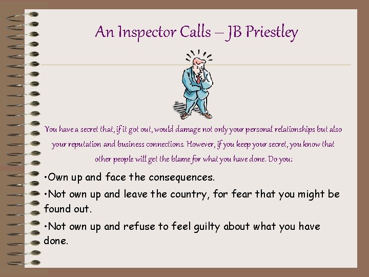 An Inspector Calls – JB Priestley You have a secret that, if it got